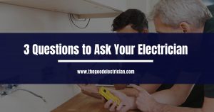 Read more about the article 3 Questions to Ask Your Electrician