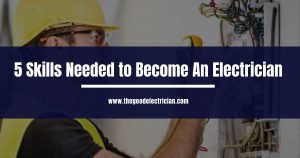 Read more about the article 5 Skills Needed to Become An Electrician
