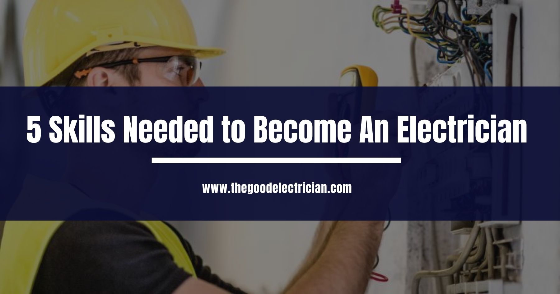 You are currently viewing 5 Skills Needed to Become An Electrician