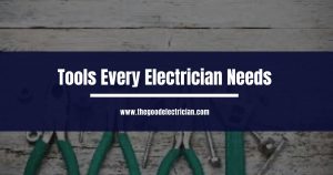 Read more about the article Tools Every Electrician Needs