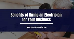 Read more about the article Benefits of Hiring an Electrician for Your Business