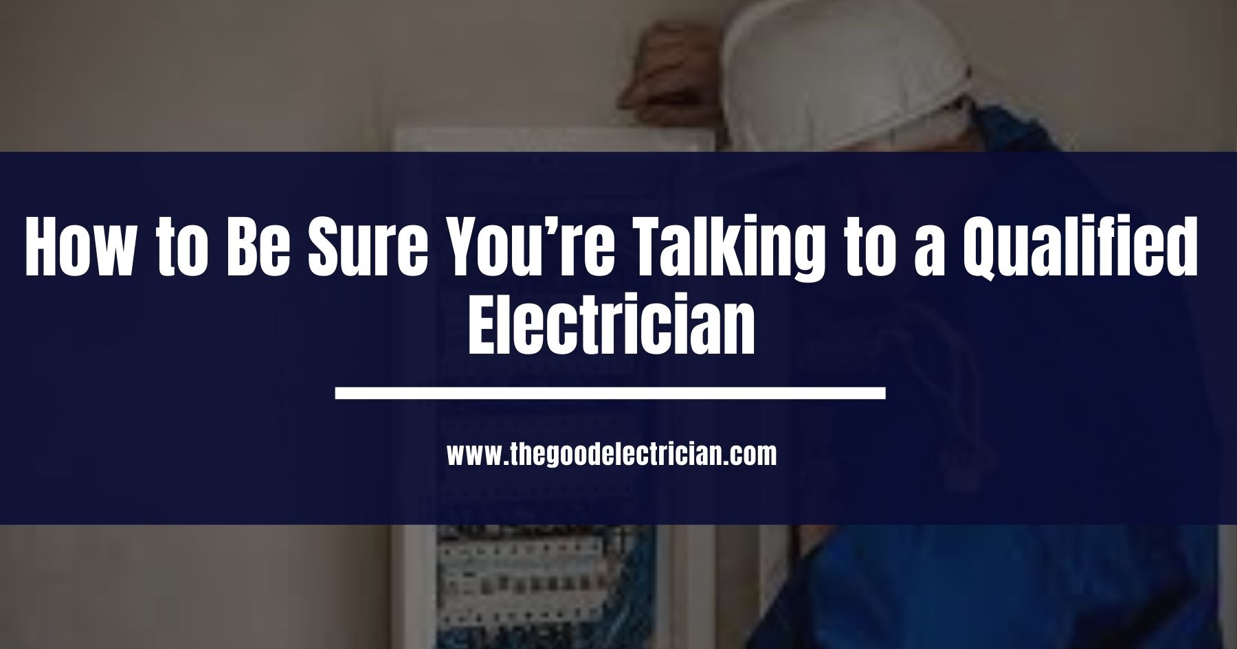Read more about the article How to Be Sure You’re Talking to a Qualified Electrician