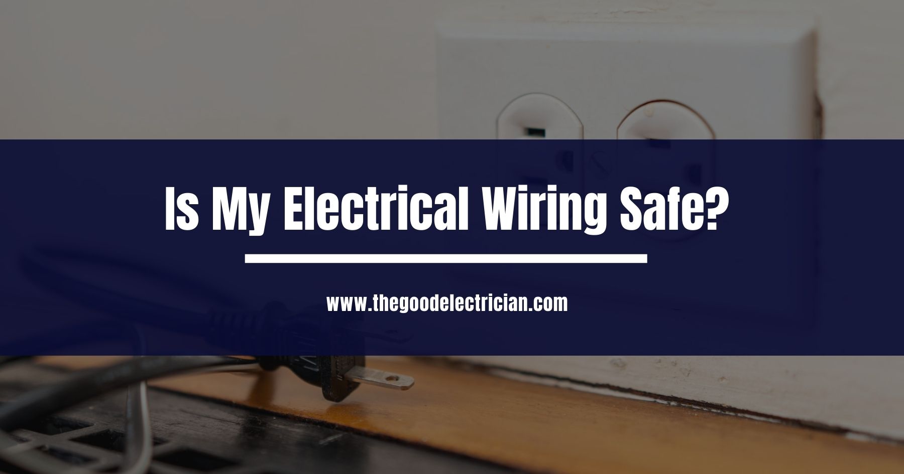 Read more about the article Is My Electrical Wiring Safe?