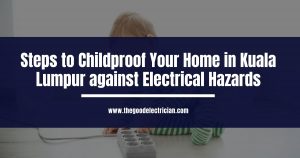 Read more about the article Steps to Childproof Your Home in Kuala Lumpur against Electrical Hazards