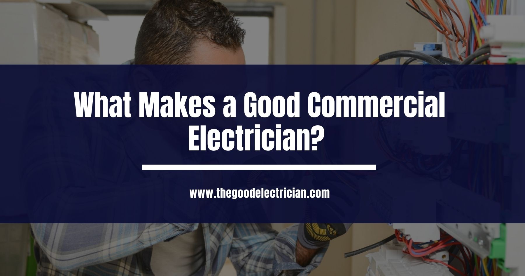 You are currently viewing What Makes a Good Commercial Electrician?