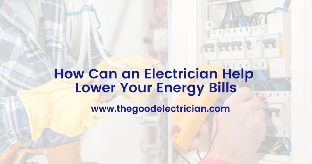 How Can an Electrician Help Lower Your Energy Bills