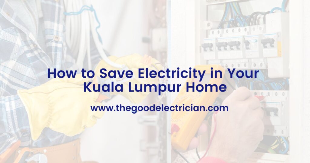 How to Save Electricity in Your Kuala Lumpur Home