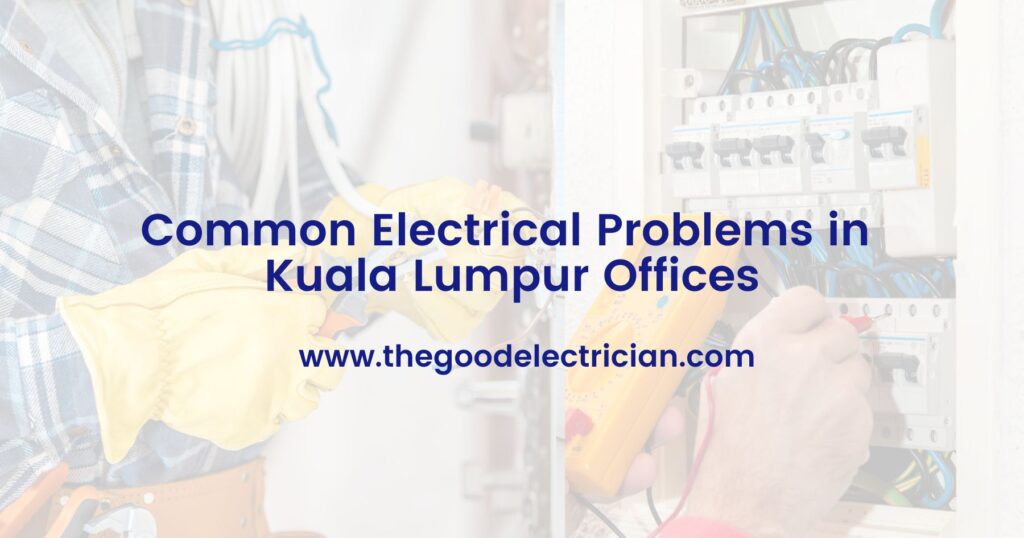 Common Electrical Problems in Kuala Lumpur Offices