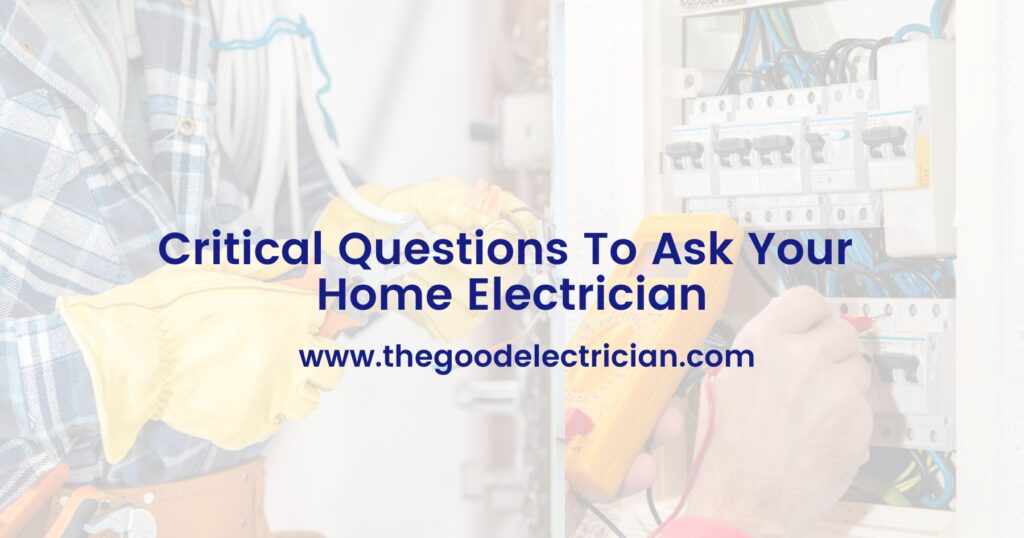 Critical Questions To Ask Your Home Electrician