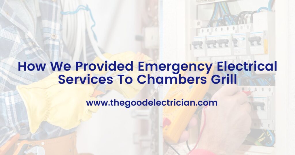 How We Provided Emergency Electrical Services To Chambers Grill