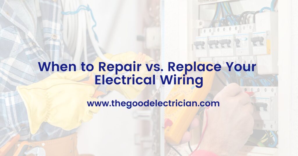 When to Repair vs. Replace Your Electrical Wiring