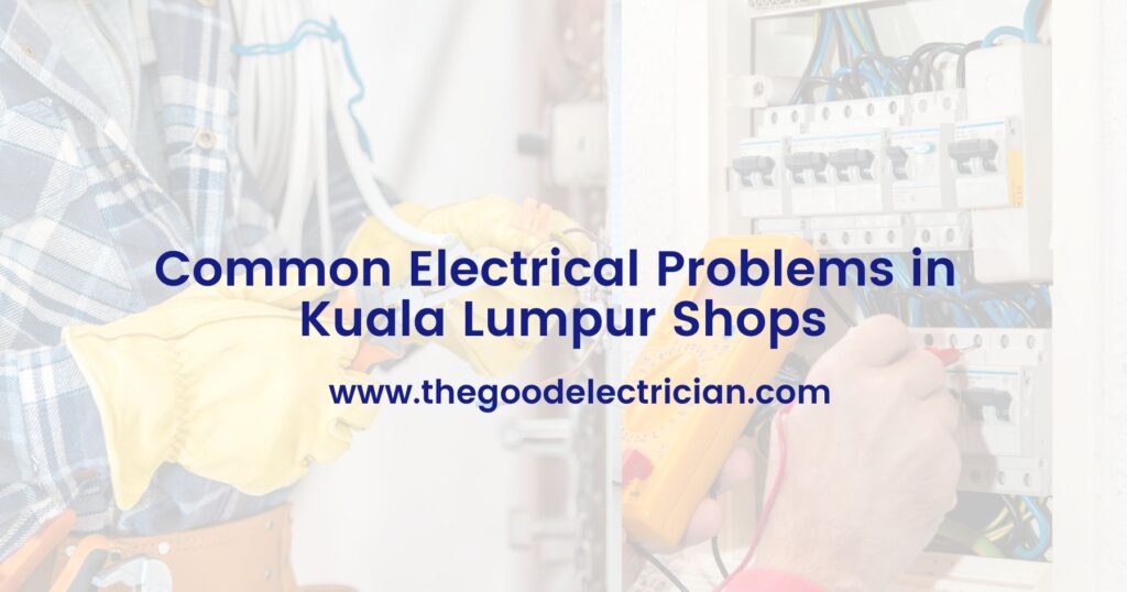 Common Electrical Problems in Kuala Lumpur Shops