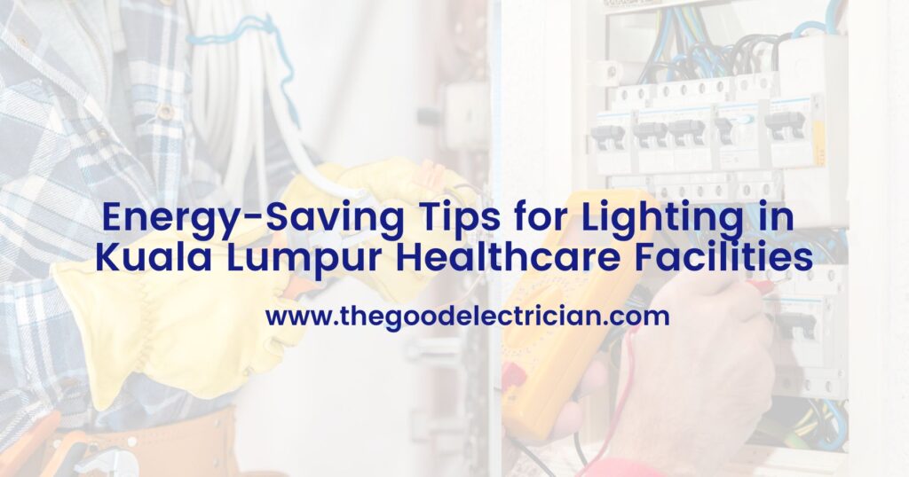 Energy-Saving Tips for Lighting in Kuala Lumpur Healthcare Facilities