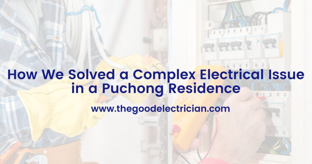 How We Solved a Complex Electrical Issue in a Puchong Residence