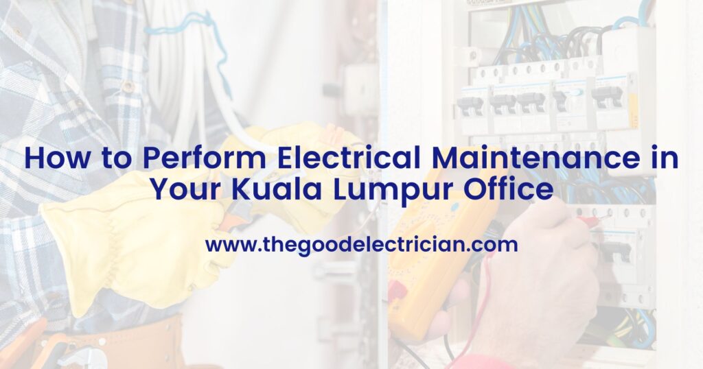 How to Perform Electrical Maintenance in Your Kuala Lumpur Office