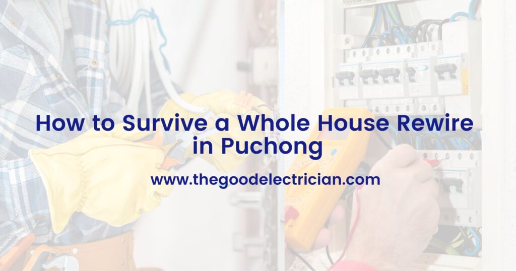 How to Survive a Whole House Rewire in Puchong