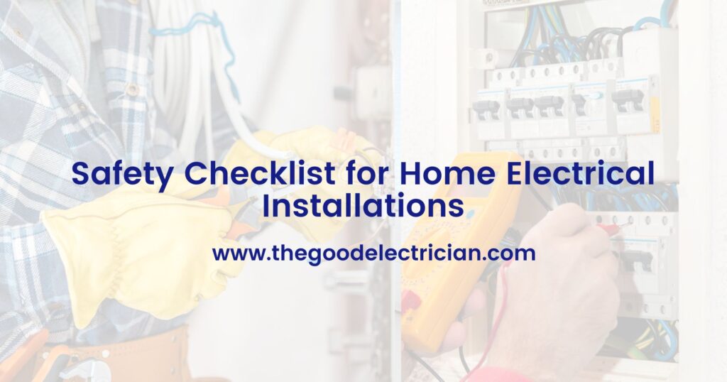 Safety Checklist for Home Electrical Installations