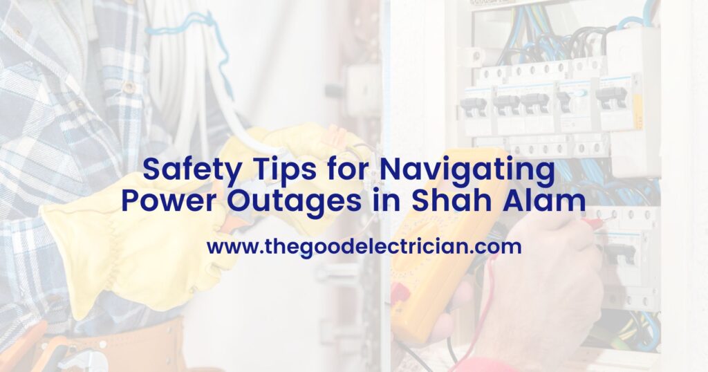 Safety Tips for Navigating Power Outages in Shah Alam