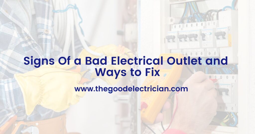 Signs Of a Bad Electrical Outlet and Ways to Fix