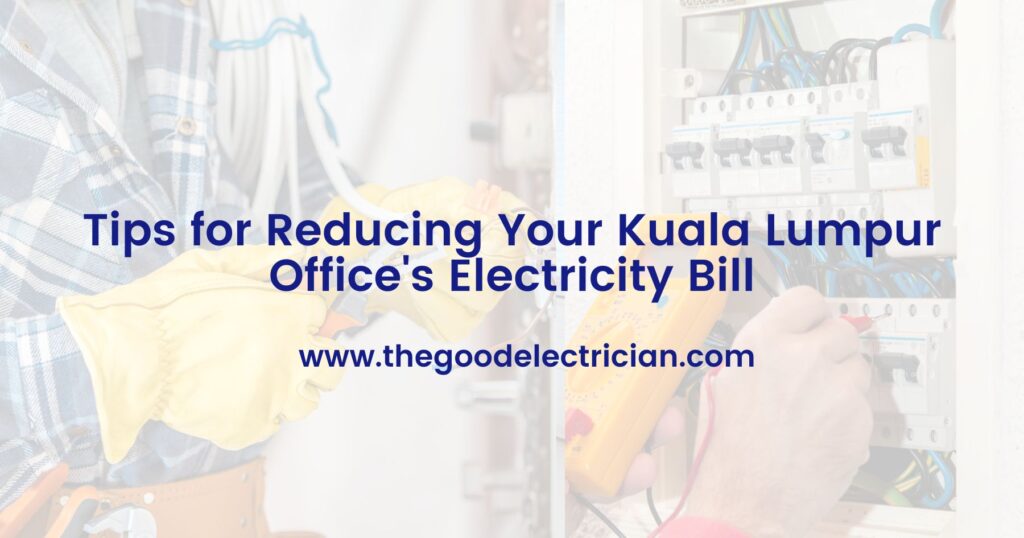 Tips for Reducing Your Kuala Lumpur Office's Electricity Bill