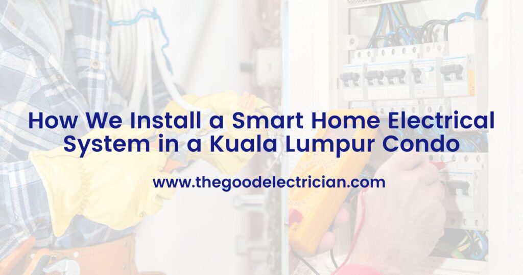 How We Install a Smart Home Electrical System in a Kuala Lumpur Condo
