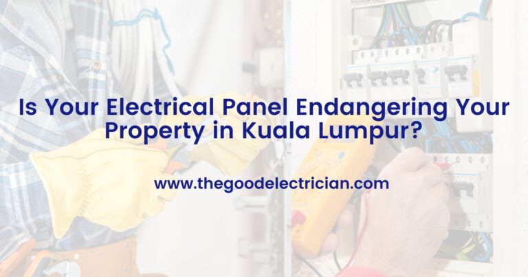 Is Your Electrical Panel Endangering Your Property in Kuala Lumpur