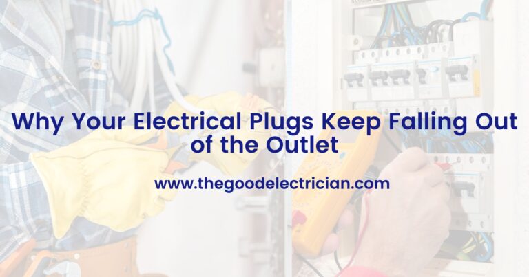 Why Your Electrical Plugs Keep Falling Out of the Outlet