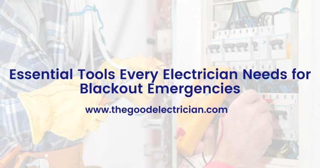 Essential Tools Every Electrician Needs for Blackout Emergencies