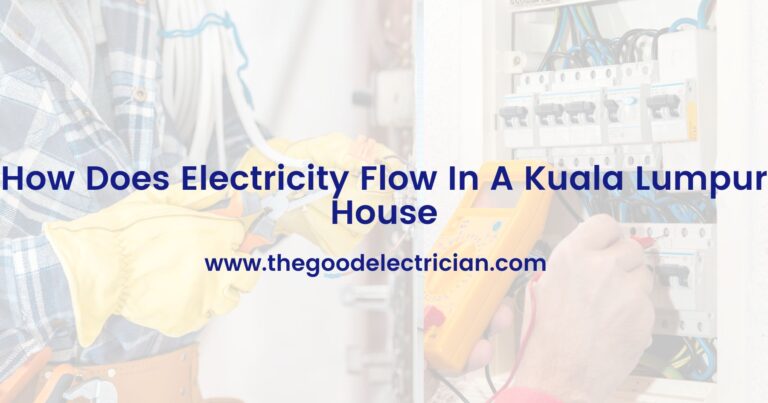How Does Electricity Flow In A Kuala Lumpur House