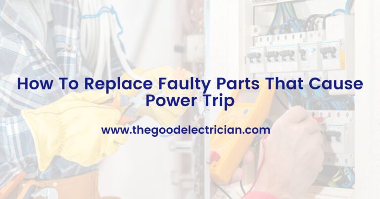 How To Replace Faulty Parts That Cause Power Trip