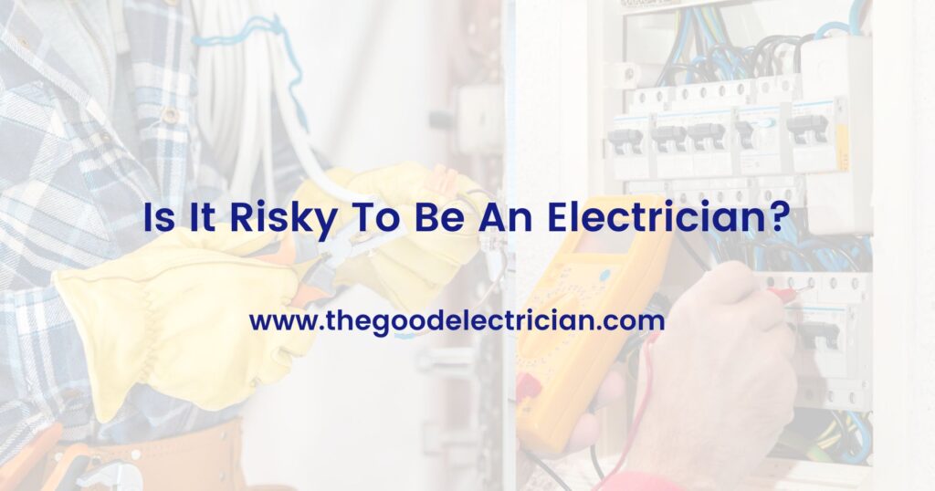 Is It Risky To Be An Electrician?