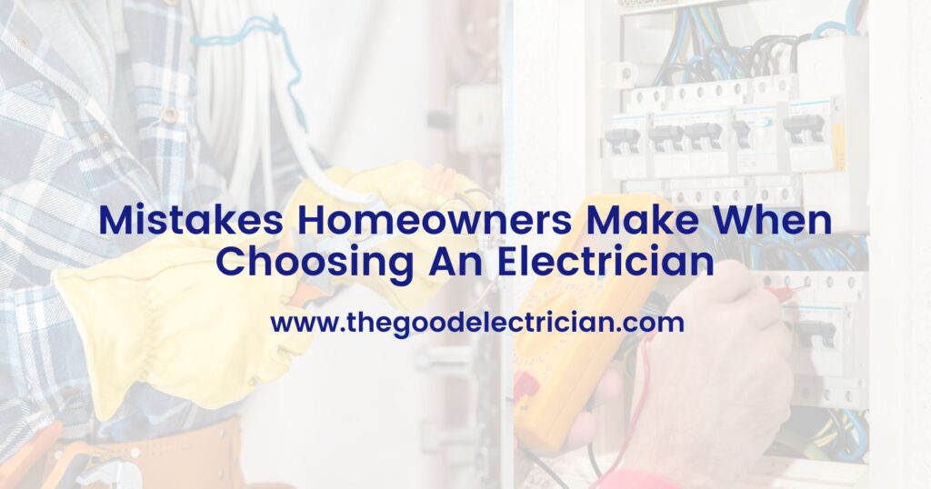 Mistakes Homeowners Make When Choosing An Electrician