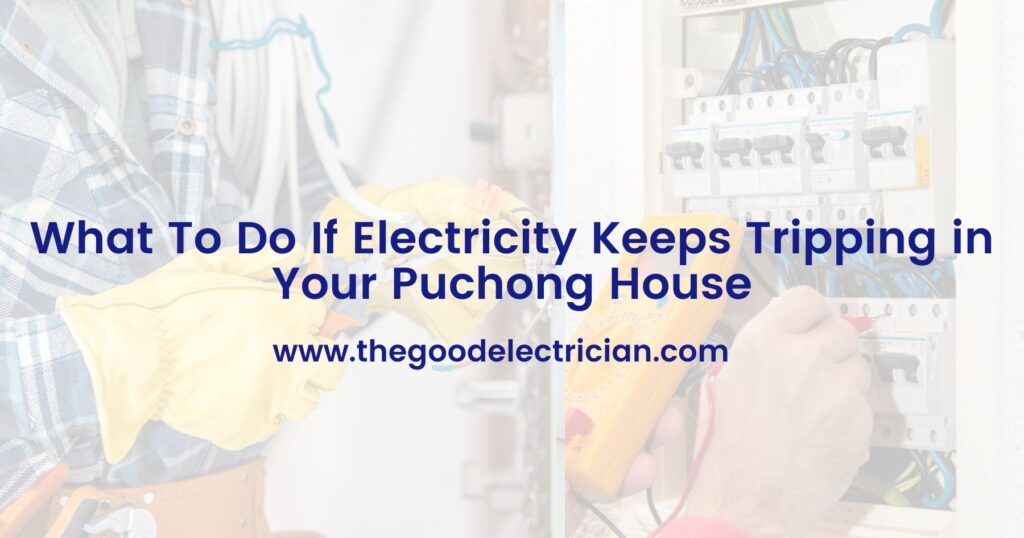 What To Do If Electricity Keeps Tripping in Your Puchong House