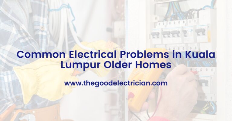 Common Electrical Problems in Kuala Lumpur Older Homes