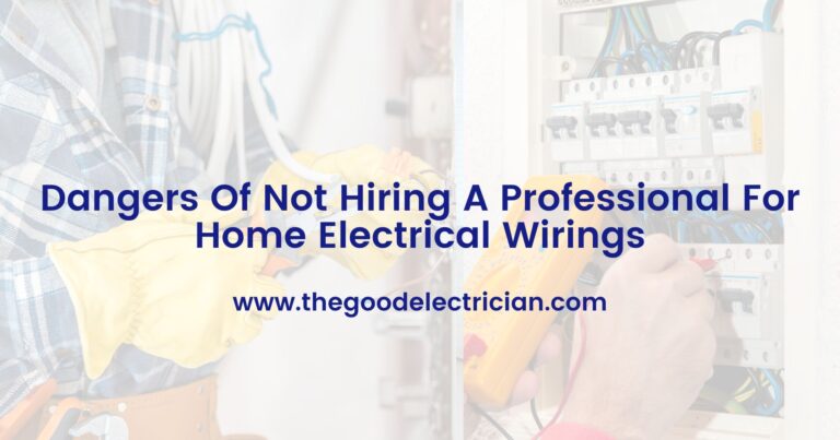 Dangers Of Not Hiring A Professional For Home Electrical Wirings