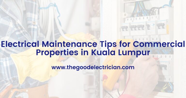 Electrical Maintenance Tips for Commercial Properties in Kuala Lumpur