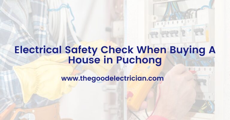 Electrical Safety Check When Buying A House in Puchong