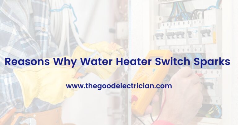 Reasons Why Water Heater Switch Sparks
