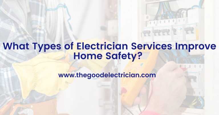What Types of Electrician Services Improve Home Safety