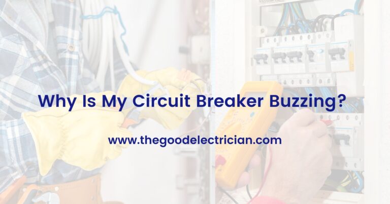 Why Is My Circuit Breaker Buzzing